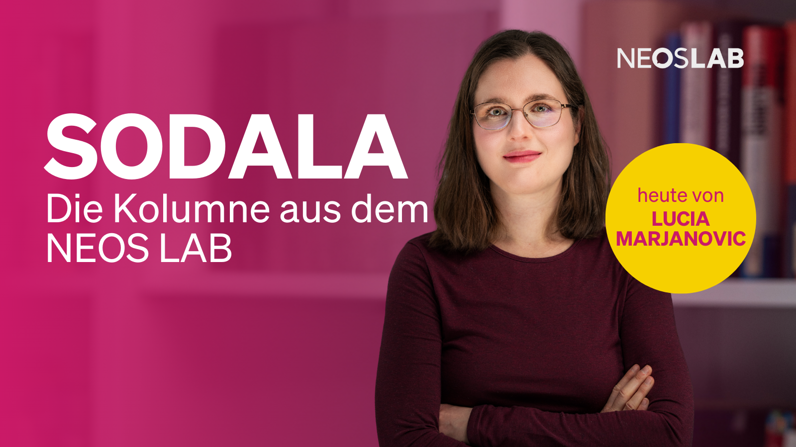 Sodala – die Kolumne aus dem NEOS Lab. Heute von Lucia Marjanovic